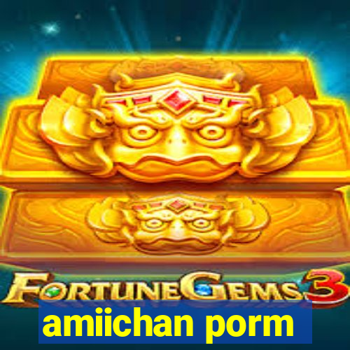 amiichan porm